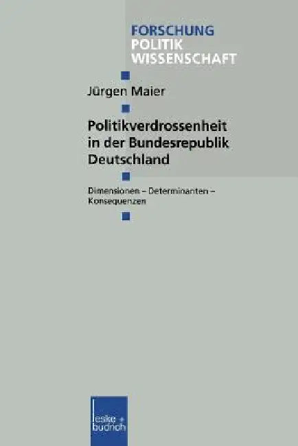 Politikverdrossenheit in Der Bundesrepublik Deutschland: Dimensionen -- Determinanten -- Konsequenzen by Jürgen Maier