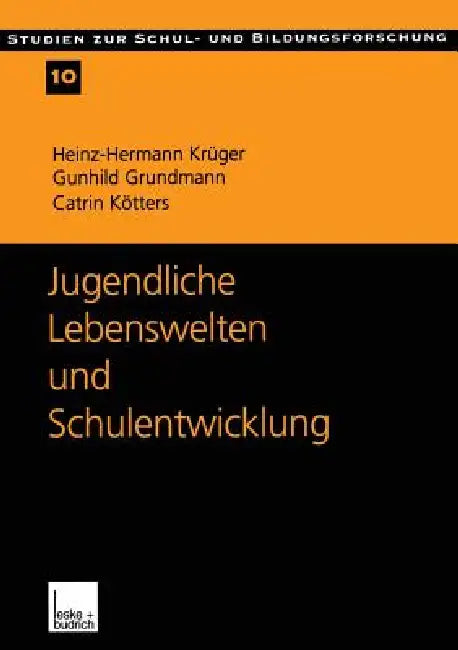 Jugendliche Lebenswelten Und Schulentwicklung: Ergebnisse Einer Quantitativen Schüler- Und Lehrerbefragung in Ostdeutschland by Heinz-Hermann Krüger, Gunhild Grundmann, Catrin Kötters-König