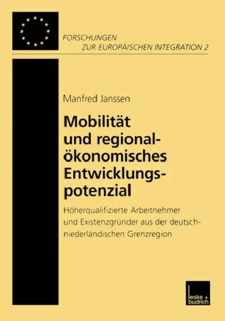 Mobilität Und Regionalökonomisches Entwicklungspotenzial: Höherqualifizierte Arbeitnehmer Und Existenzgründer Aus Der Deutschniederländischen Grenzreg by Manfred Janssen