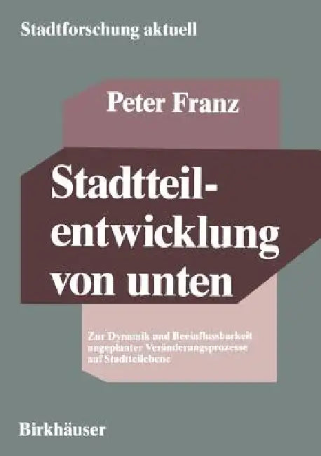Stadtteilentwicklung Von Unten: Zur Dynamik Und Beeinflussbarkeit Ungeplanter Veränderungsprozesse Auf Stadtteilebene by Peter Franz