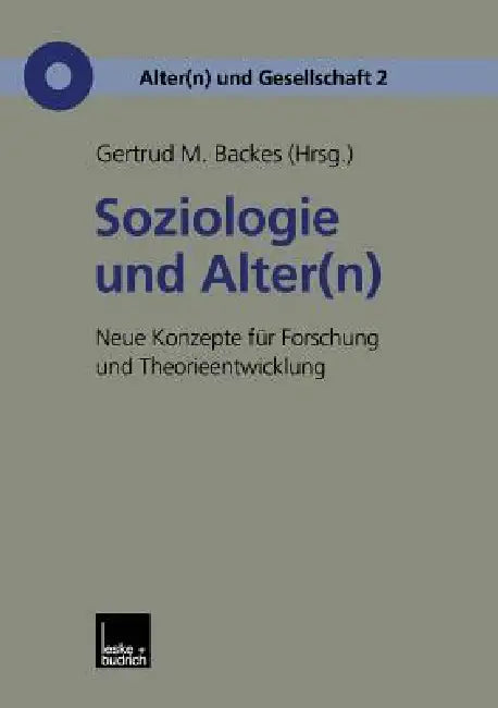 Soziologie Und Alter(n): Neue Konzepte Für Forschung Und Theorieentwicklung by Gertrud M. Backes