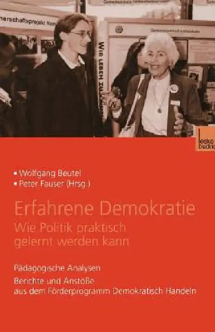 Erfahrene Demokratie. Wie Politik Praktisch Gelernt Werden Kann: Pädagogische Analysen. Berichte Und Anstöße Aus Dem Förderprogramm Demokratisch Hande by Wolfgang Beutel, Peter Fauser