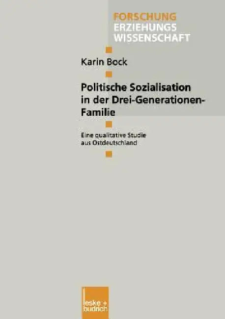 Politische Sozialisation in Der Drei-Generationen-Familie: Eine Qualitative Studie Aus Ostdeutschland by Karin Bock