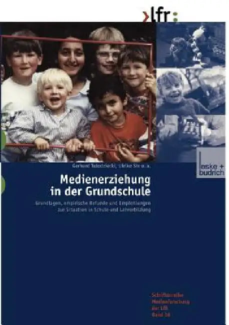 Medienerziehung in Der Grundschule: Grundlagen, Empirische Befunde Und Empfehlungen Zur Situation in Schule Und Lehrerbildung by Gerhard Tulodziecki, Ulrike Six