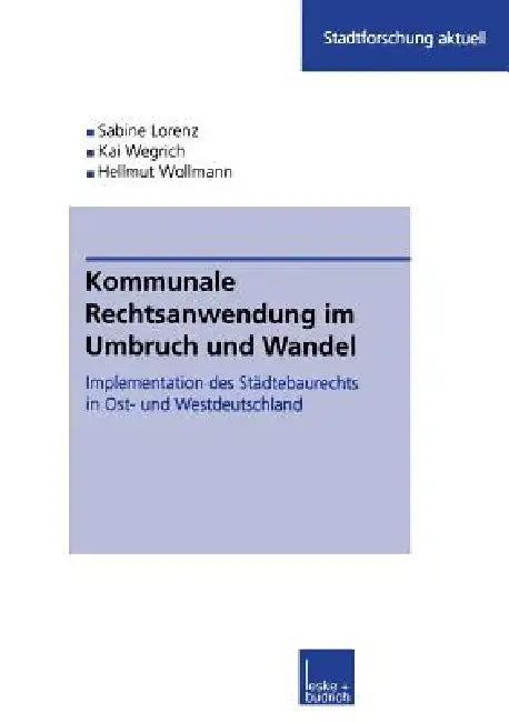 Kommunale Rechtsanwendung Im Umbruch Und Wandel: Implementation Des Städtebaurechts in Ost- Und Westdeutschland by Sabine Kuhlmann, Kai Wegrich, Hellmut Wollmann