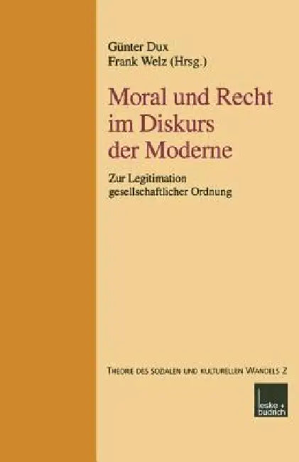 Moral Und Recht Im Diskurs Der Moderne: Zur Legitimation Gesellschaftlicher Ordnung by Günter Dux, Frank Welz