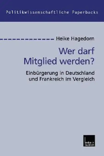 Wer Darf Mitglied Werden?: Einbürgerung in Deutschland Und Frankreich Im Vergleich by Heike Hagedorn