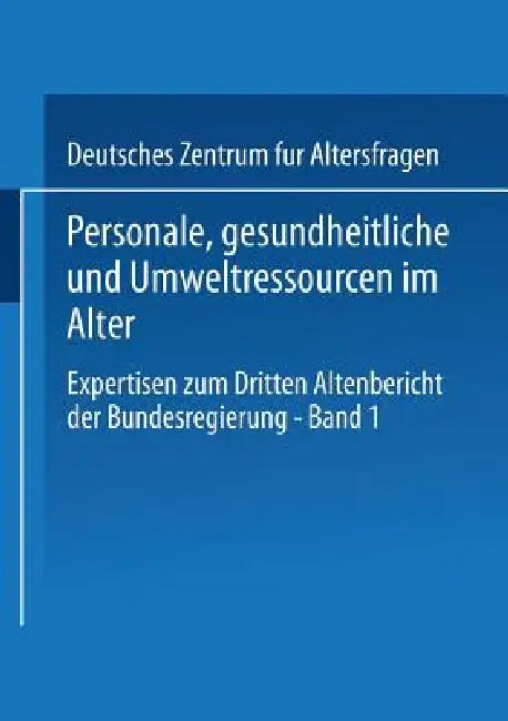 Personale, Gesundheitliche Und Umweltressourcen Im Alter: Expertisen Zum Dritten Altenbericht Der Bundesregierung -- Band I by Kenneth A. Loparo