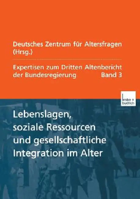 Lebenslagen, Soziale Ressourcen Und Gesellschaftliche Integration Im Alter: Expertisen Zum Dritten Altenbericht Der Bundesregierung -- Band III by Deutsches Zentrum Für Altersfragen Berli