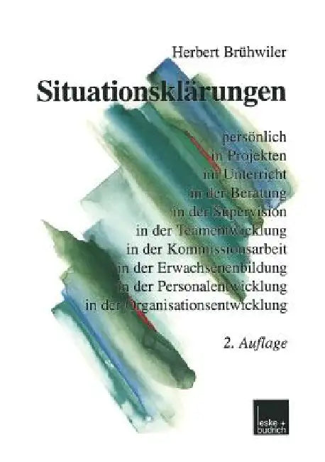 Situationsklärungen: Persönlich in Projekten Im Unterricht in Der Beratung in Der Supervision in Der Teamentwicklung in Der Kommissionsarbeit in Der E by Herbert Brühwiler