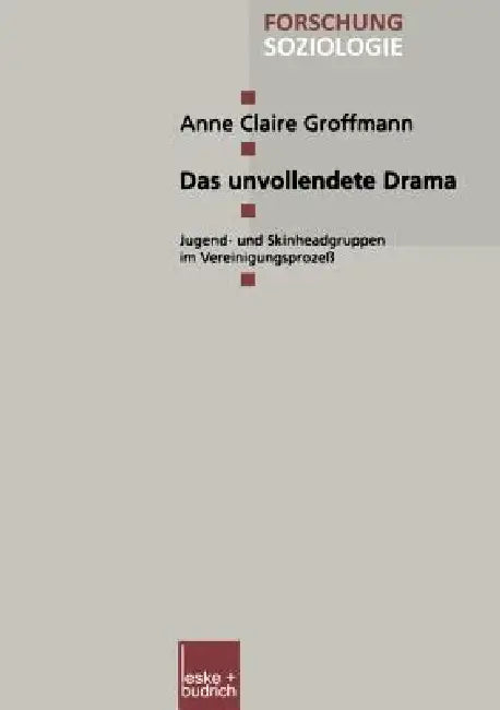 Das Unvollendete Drama: Jugend- Und Skinheadgruppen Im Vereinigungsprozeß by Anne Claire Groffmann