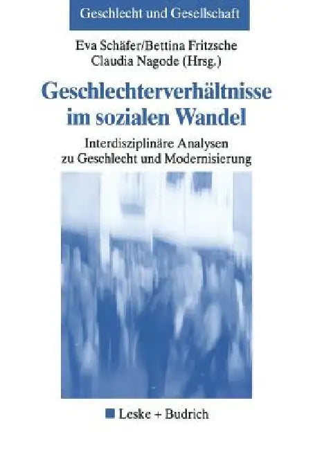 Geschlechterverhältnisse Im Sozialen Wandel: Interdisziplinäre Analysen Zu Geschlecht Und Modernisierung by Eva Schäfer, Bettina Fritzsche, Claudia Nagode