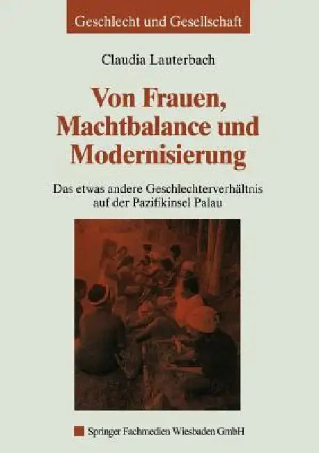Von Frauen, Machtbalance Und Modernisierung: Das Etwas Andere Geschlechterverhältnis Auf Der Pazifikinsel Palau by Claudia Lauterbach