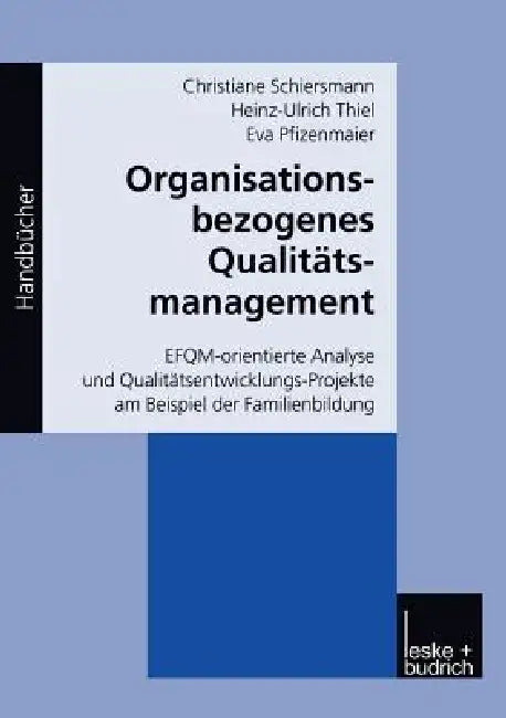 Organisationsbezogenes Qualitätsmanagement: Efqm-Orientierte Analyse Und Qualitätsentwicklungs-Projekte Am Beispiel Der Familienbildung by Christiane Schiersmann, Heinz-Ulrich Thiel, Eva Pfizenmaier