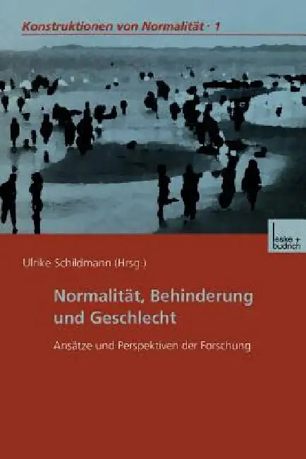Normalität, Behinderung Und Geschlecht: Ansätze Und Perspektiven Der Forschung by Ulrike Schildmann
