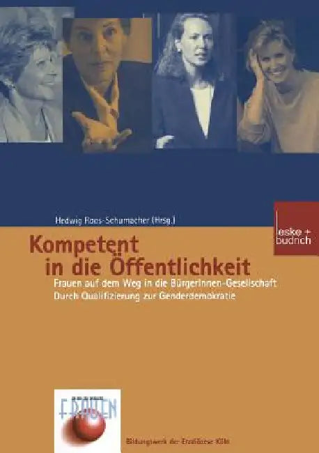 Kompetent in Die Öffentlichkeit: Frauen Auf Dem Weg in Die Bürgerinnen-Gesellschaft. Durch Qualifizierung Zur Genderdemokratie by Hedwig Roos-Schumacher