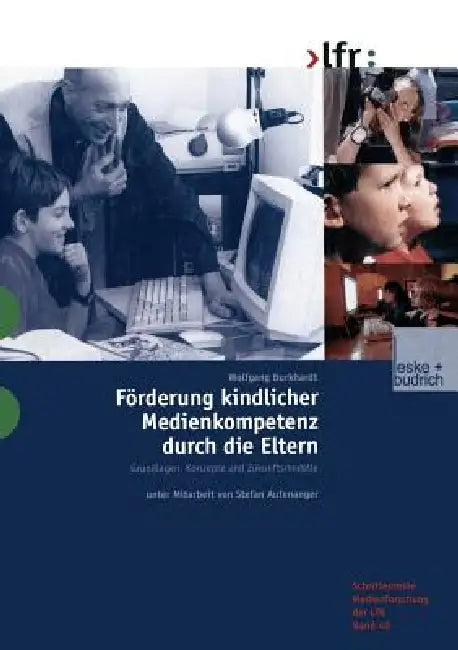 Förderung Kindlicher Medienkompetenz Durch Die Eltern: Grundlagen, Konzepte Und Zukunftsmodelle by Wolfgang Burkhardt