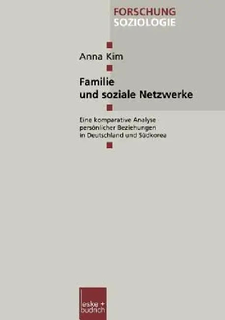 Familie Und Soziale Netzwerke: Eine Komparative Analyse Persönlicher Beziehungen in Deutschland Und Südkorea by Anna Kim