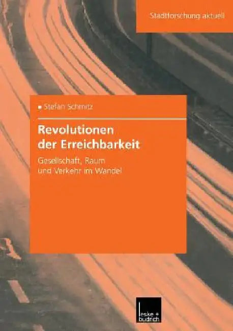 Revolutionen Der Erreichbarkeit: Gesellschaft, Raum Und Verkehr Im Wandel by Stefan Schmitz