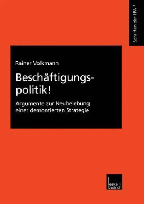 Beschäftigungspolitik!: Argumente Zur Neubelebung Einer Demontierten Strategie by Rainer Volkmann