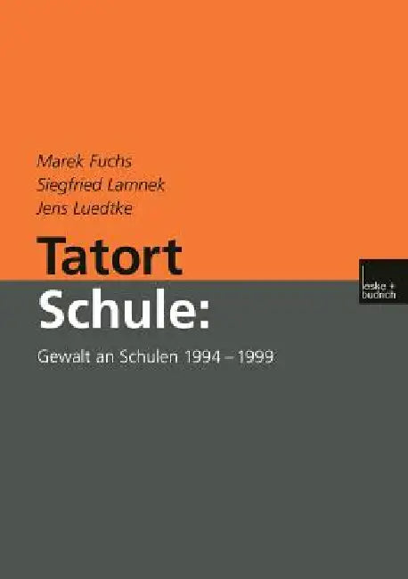 Tatort Schule: Gewalt an Schulen 1994-1999 by Marek Fuchs, Siegfried Lamnek, Jens Luedtke