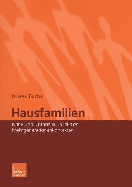 Hausfamilien: Nähe Und Distanz in Unilokalen Mehrgenerationenkontexten by Marek Fuchs