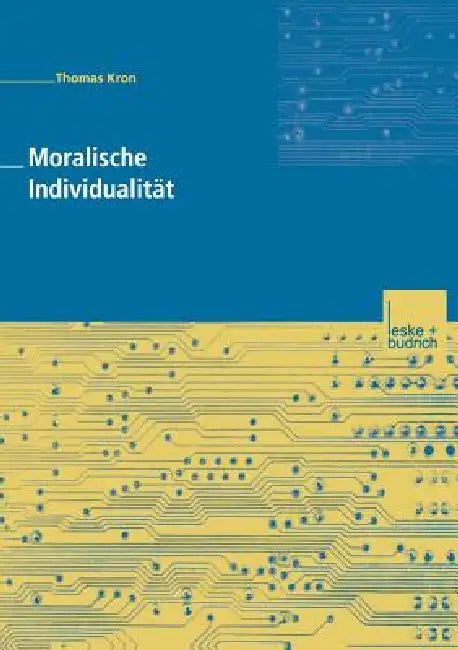 Moralische Individualität: Eine Kritik Der Postmodernen Ethik Von Zygmunt Bauman Und Ihrer Soziologischen Implikationen Für Eine Soziale Ordnung Durch by Thomas Kron