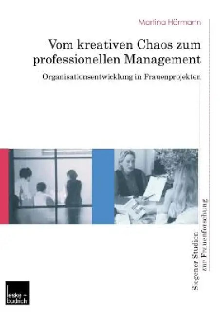 Vom Kreativen Chaos Zum Professionellen Management: Organisationsentwicklung in Frauenprojekten by Martina Hörmann