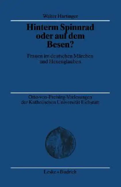 Hinterm Spinnrad Oder Auf Dem Besen?: Frauen Im Deutschen Märchen Und Hexenglauben by Walter Hartinger