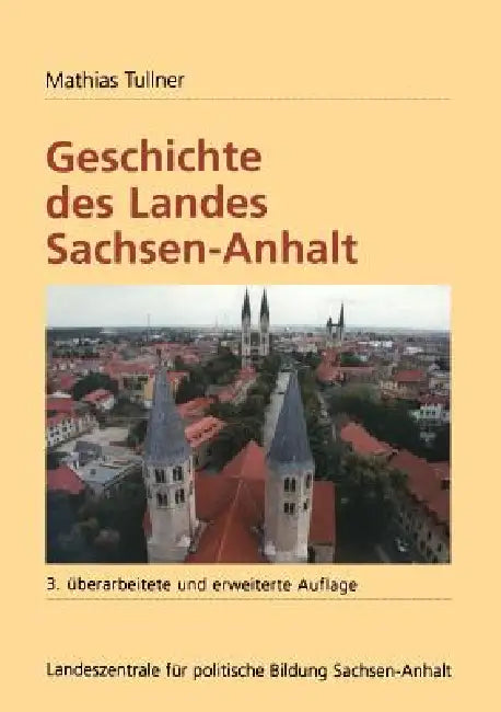 Geschichte Des Landes Sachsen-Anhalt by Mathias Tullner