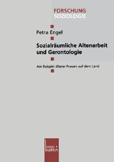 Sozialräumliche Altenarbeit Und Gerontologie: Am Beispiel Älterer Frauen Auf Dem Land by Petra Engel