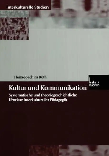 Kultur Und Kommunikation: Systematische Und Theoriegeschichtliche Umrisse Interkultureller Pädagogik by Hans-Joachim Roth