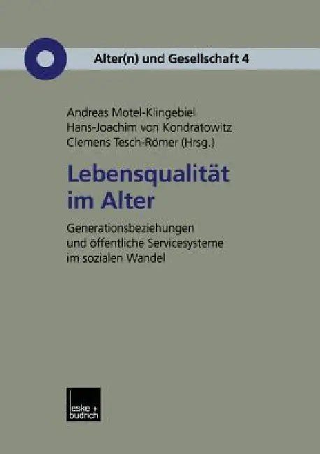 Lebensqualität Im Alter: Generationenbeziehungen Und Öffentliche Servicesysteme Im Sozialen Wandel by Andreas Motel-Klingebiel, Hans-Joachim Kondratowitz, Clemens Tesch-Römer