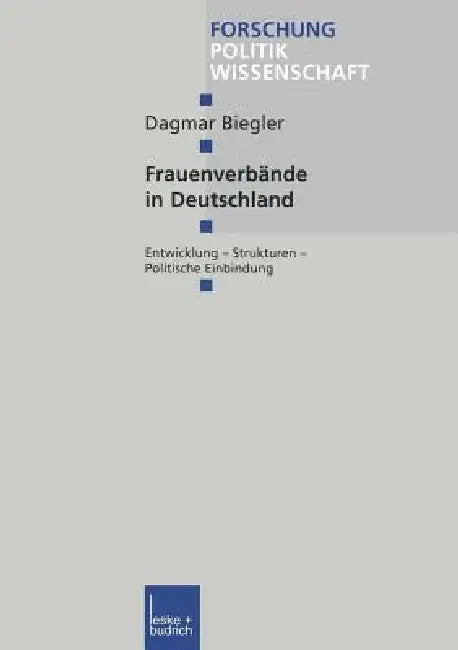 Frauenverbände in Deutschland: Entwicklung Strukturen Politische Einbindung by Dagmar Biegler