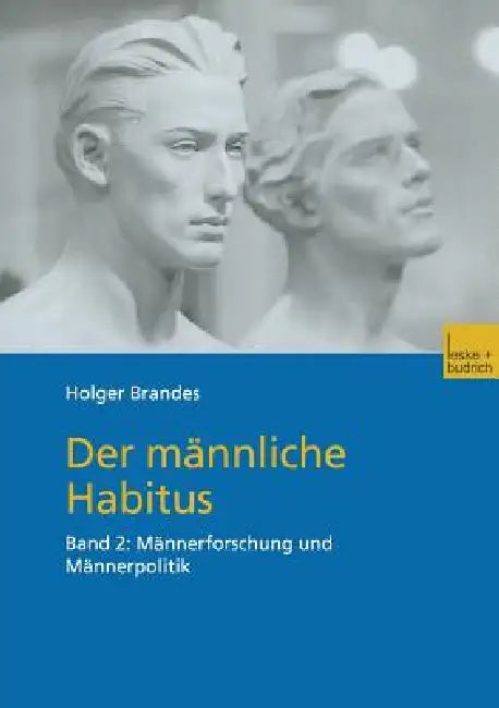 Der Männliche Habitus: Band 2: Männerforschung Und Männerpolitik by Holger Brandes