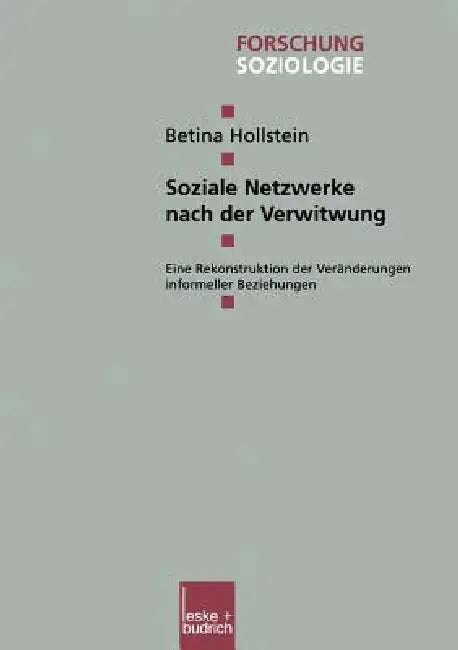Soziale Netzwerke Nach Der Verwitwung: Eine Rekonstruktion Der Veränderungen Informeller Beziehungen by Betina Hollstein