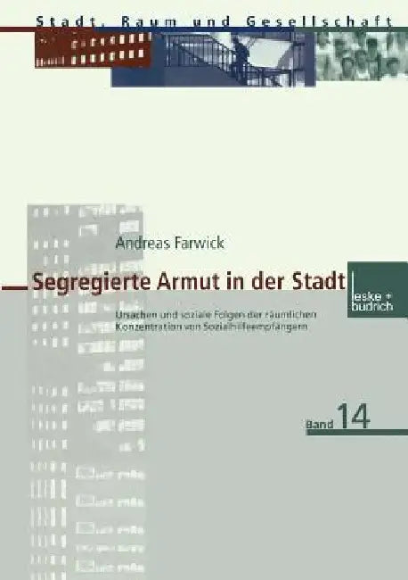 Segregierte Armut in Der Stadt: Ursachen Und Soziale Folgen Der Räumlichen Konzentration Von Sozialhilfeempfängern by Andreas Farwick