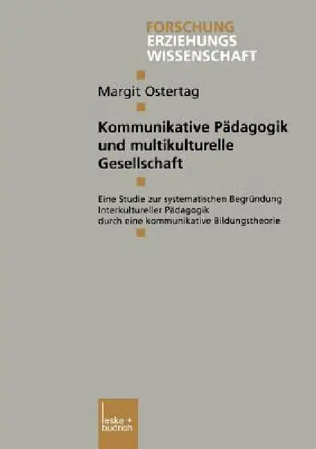 Kommunikative Pädagogik Und Multikulturelle Gesellschaft: Eine Studie Zur Systematischen Begründung Interkultureller Pädagogik Durch Eine Kommunikativ by Margit Ostertag