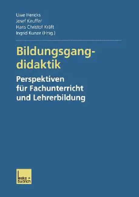 Bildungsgangdidaktik: Perspektiven Für Fachunterricht Und Lehrerbildung by Uwe Hericks, Josef Keuffer, Hans Christof Kräft