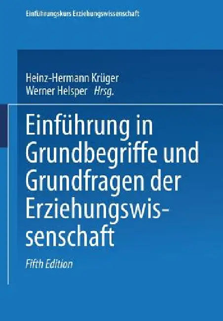 Einführung in Grundbegriffe Und Grundfragen Der Erziehungswissenschaft by Heinz-Hermann Krüger, Werner Helsper