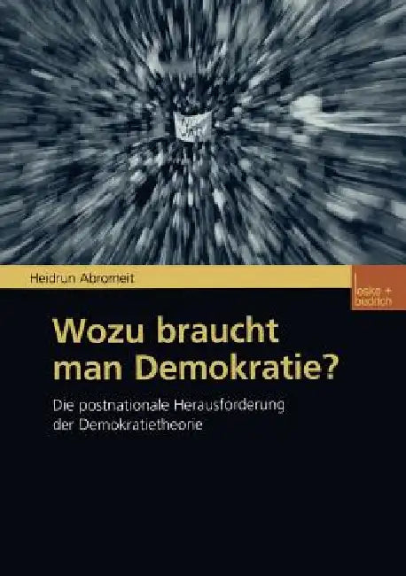 Wozu Braucht Man Demokratie?: Die Postnationale Herausforderung Der Demokratietheorie by Heidrun Abromeit