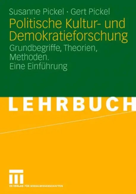 Politische Kultur- Und Demokratieforschung: Grundbegriffe, Theorien, Methoden. Eine Einführung by Susanne Pickel, Gert Pickel