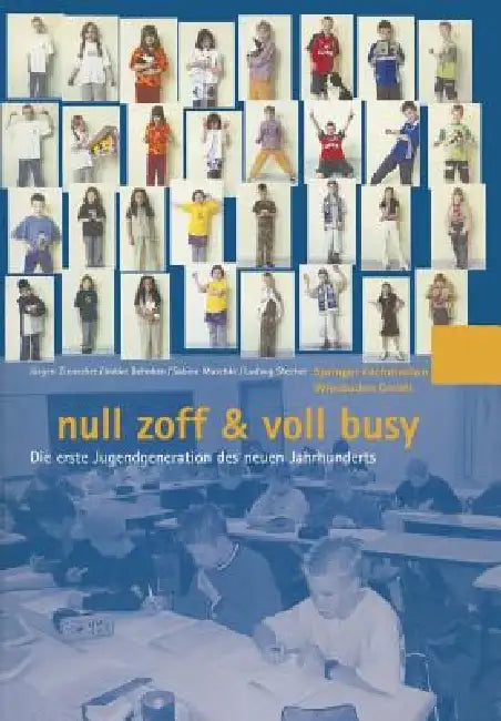 Null Zoff & Voll Busy: Die Erste Jugendgeneration Des Neuen Jahrhunderts Ein Selbstbild by Zse - Zeitschrift Für Soziologie Der Erz, Imbke Behnken, Sabine Maschke