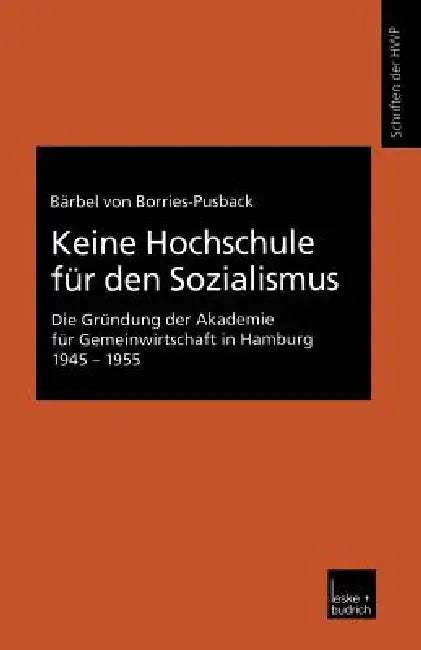 Keine Hochschule Für Den Sozialismus: Die Gründung Der Akademie Für Gemeinwirtschaft in Hamburg 1945-1955 by Bärbel Borries-Pusback