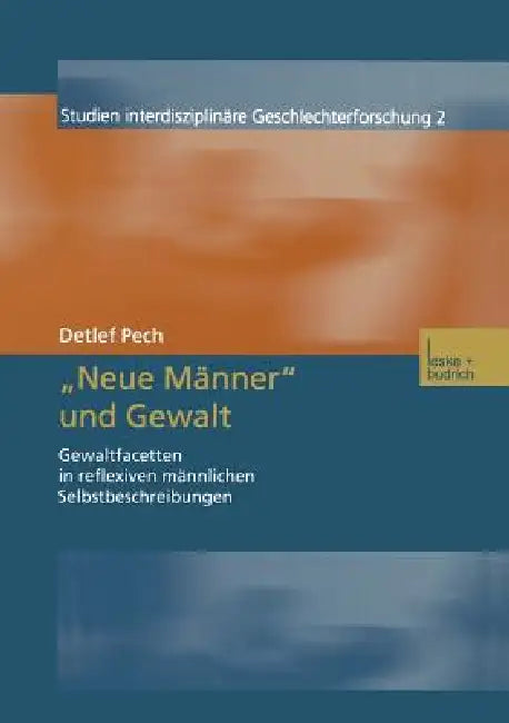 "Neue Männer" Und Gewalt: Gewaltfacetten in Reflexiven Männlichen Selbstbeschreibungen by Detlef Pech