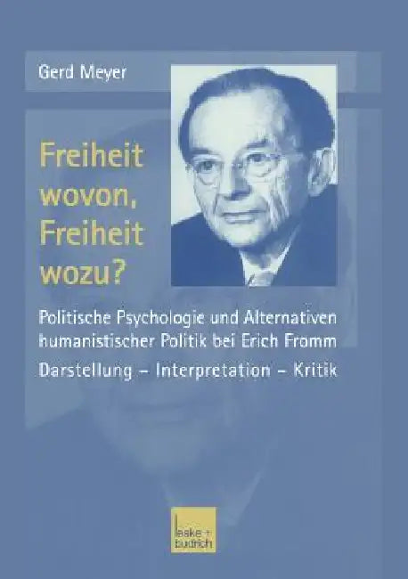 Freiheit Wovon, Freiheit Wozu?: Politische Psychologie Und Alternativen Humanistischer Politik Bei Erich Fromm by Gerd Meyer