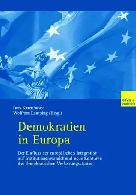 Demokratien in Europa: Der Einfluss Der Europäischen Integration Auf Institutionenwandel Und Neue Konturen Des Demokratischen Verfassungsstaates by Ines Katenhusen, Wolfram Lamping