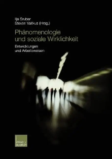 Phänomenologie Und Soziale Wirklichkeit: Entwicklungen Und Arbeitsweisen by Ilja Srubar, Steven Vaitkus
