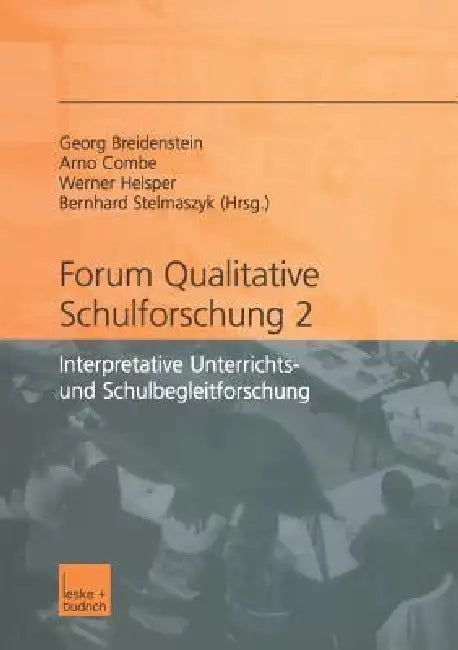 Forum Qualitative Schulforschung 2: Interpretative Unterrichts- Und Schulbegleitforschung by Georg Breidenstein, Arno Combe, Werner Helsper