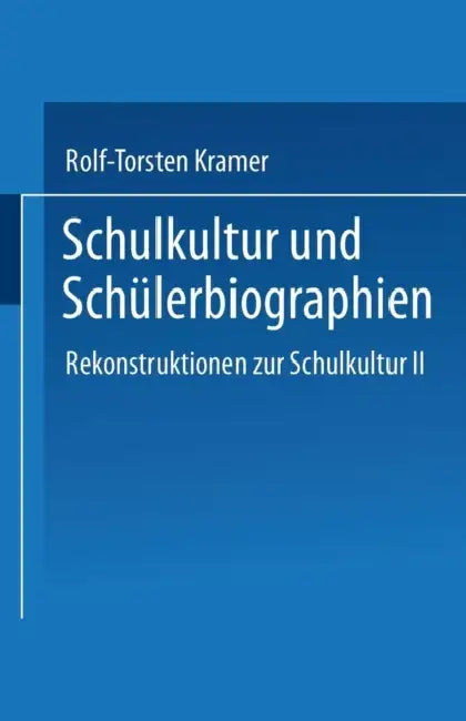 Schulkultur Und Schülerbiographien: Das "Schulbiographische Passungsverhältnis" Rekonstruktionen Zur Schulkultur II by Rolf-Torsten Kramer